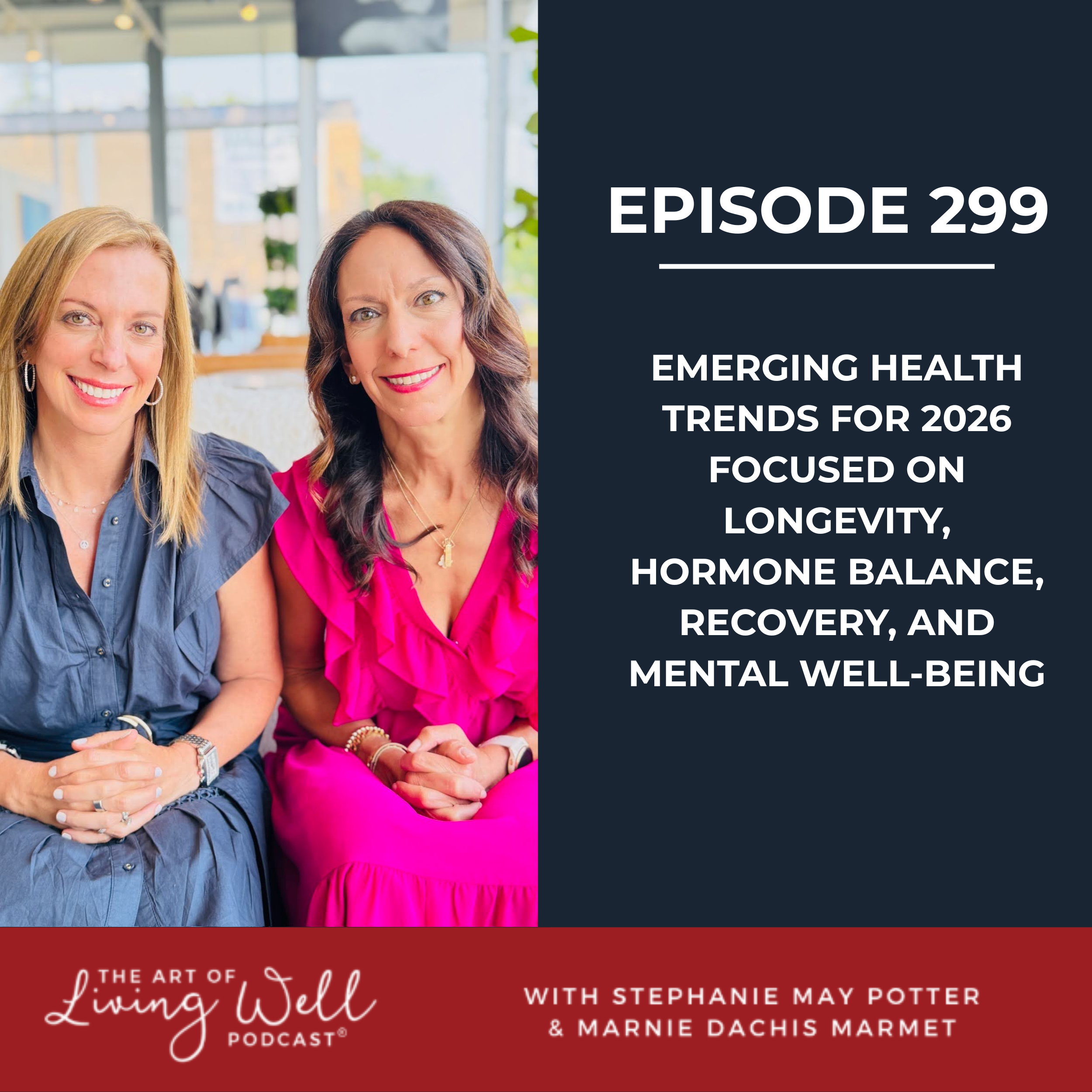E299: Emerging health trends for 2026 focused on longevity, hormone balance, recovery, and mental well-being