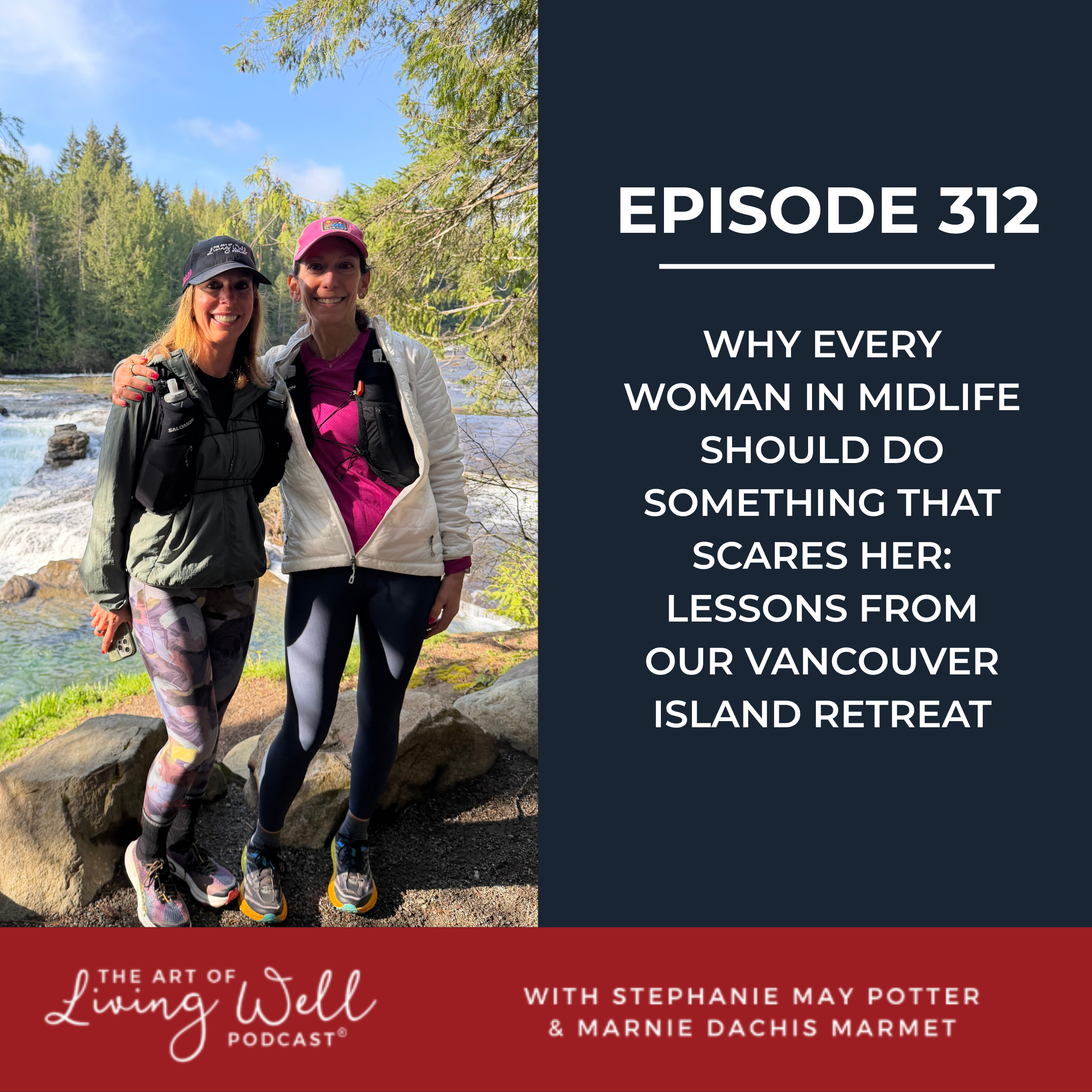 E312: Why Every Woman in Midlife Should Do Something That Scares Her: Lessons from Our Vancouver Island Retreat