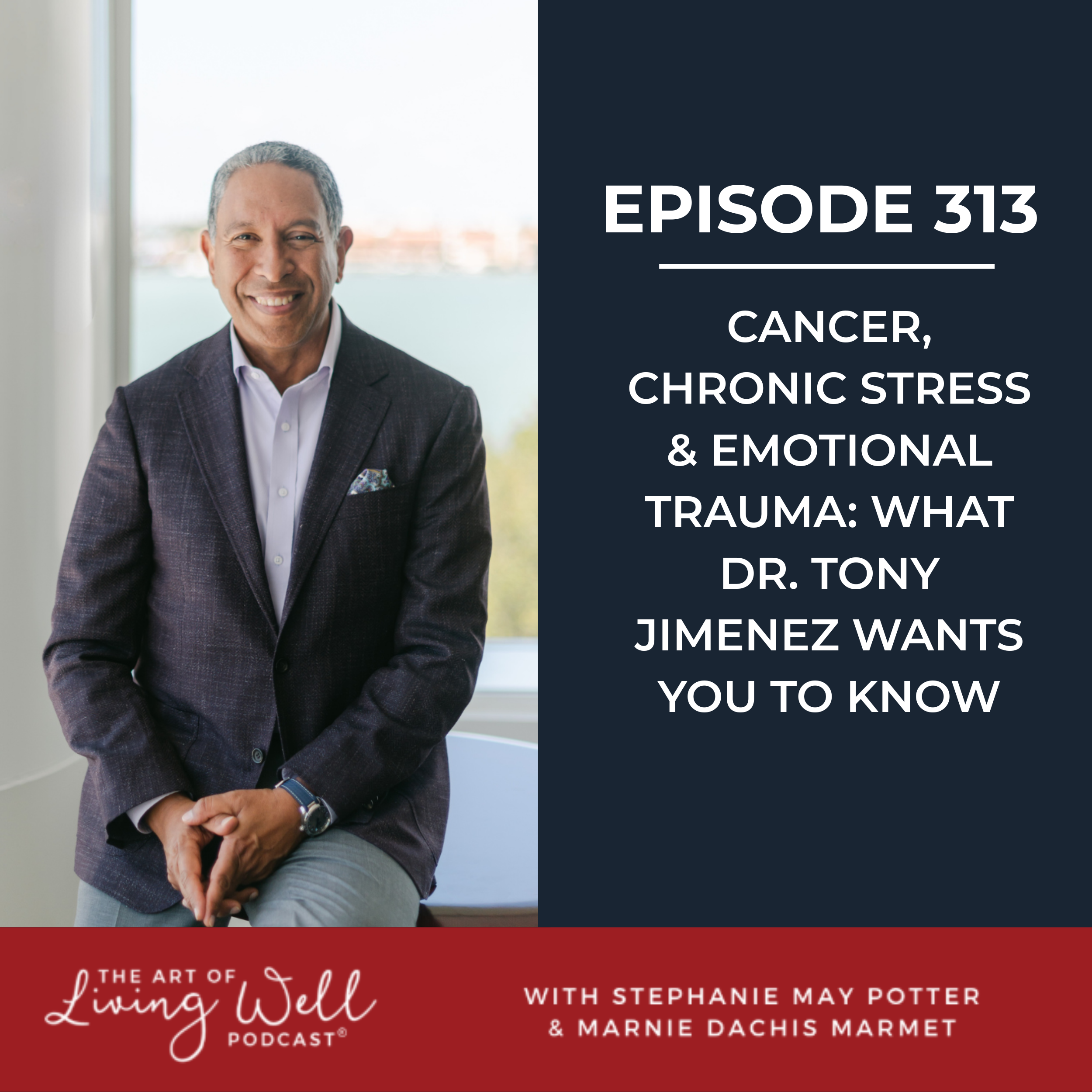 E313: Cancer, Chronic Stress &amp; Emotional Trauma: What Dr. Tony Jimenez Wants You to Know