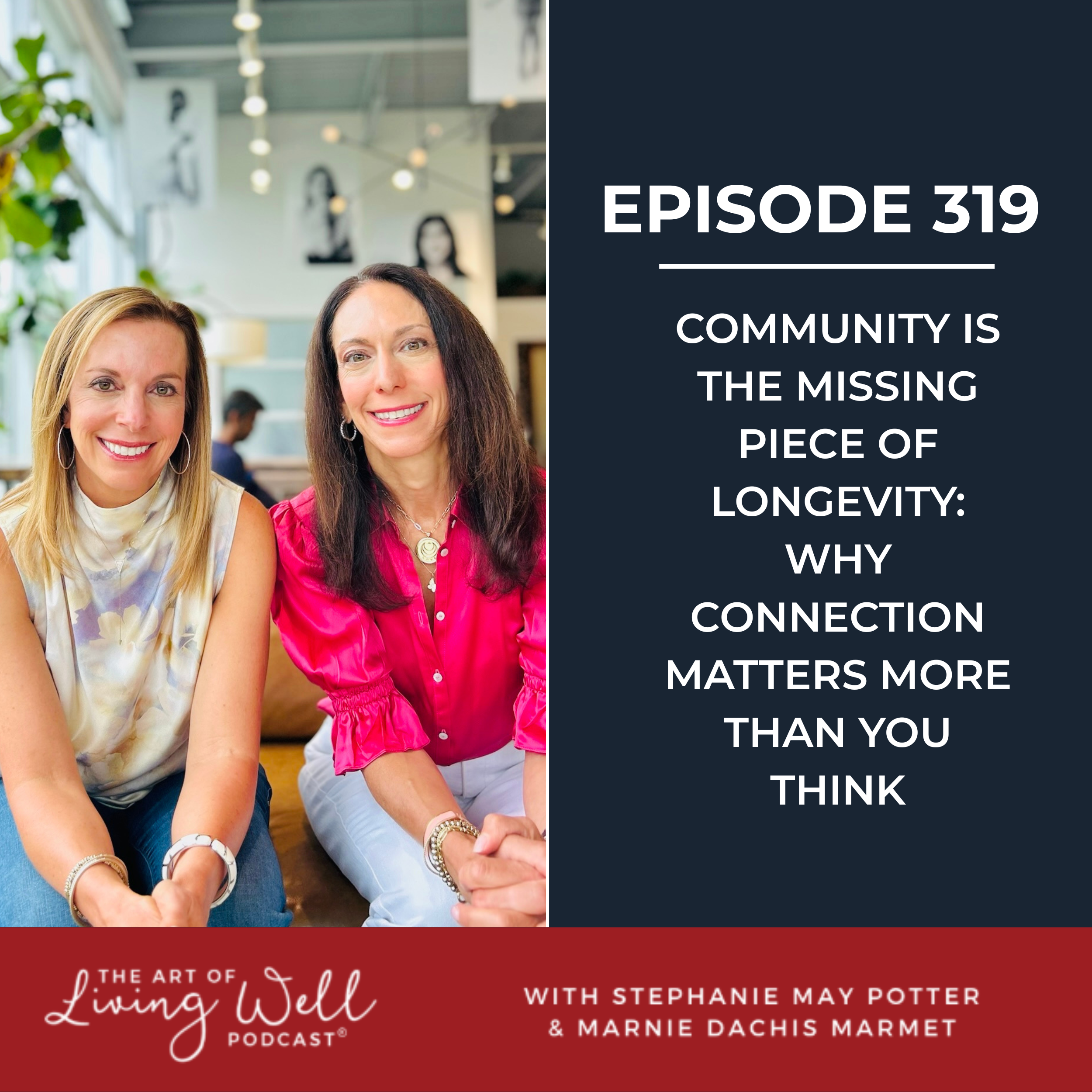E319: The Forgotten Key to Living Longer: Community and Longevity for Midlife Women