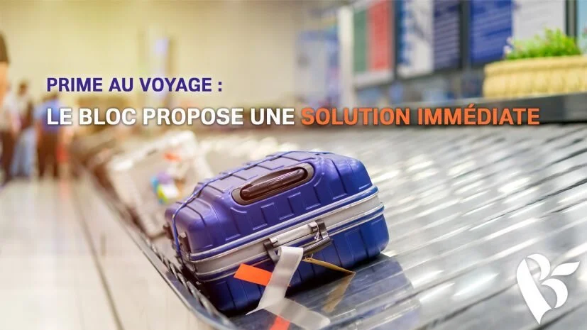 PRIME AU VOYAGE : LE BLOC PROPOSE UNE SOLUTION IMMÉDIATE 