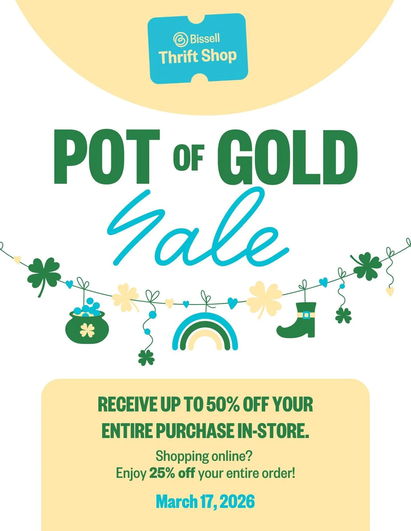 Feeling lucky? 🍀

On March 17, discover your own pot of gold at Bissell Thrift Shop! When you shop in-store, you&rsquo;ll get to pull a coin from our pot of gold for a surprise discount &mdash; up to 50% off your total purchase. 

join us in person 