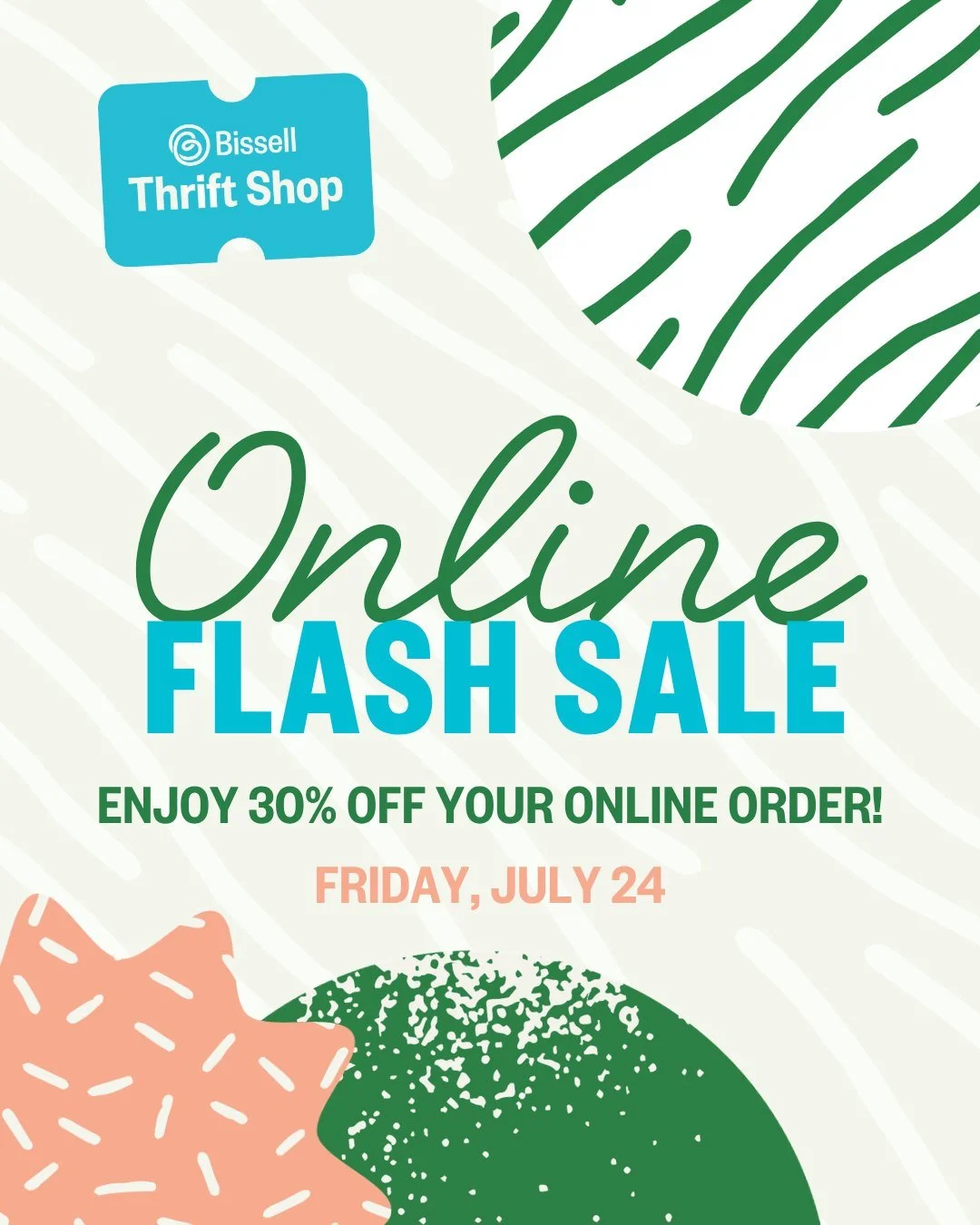 ONLINE FLASH SALE &ndash; Friday, July 24 only!

Our online sale is back!! Enjoy 30% off your entire online purchase &mdash; for one day only. 

Snag something special for your home or wardrobe and feel good knowing your purchase supports Bissell Cen