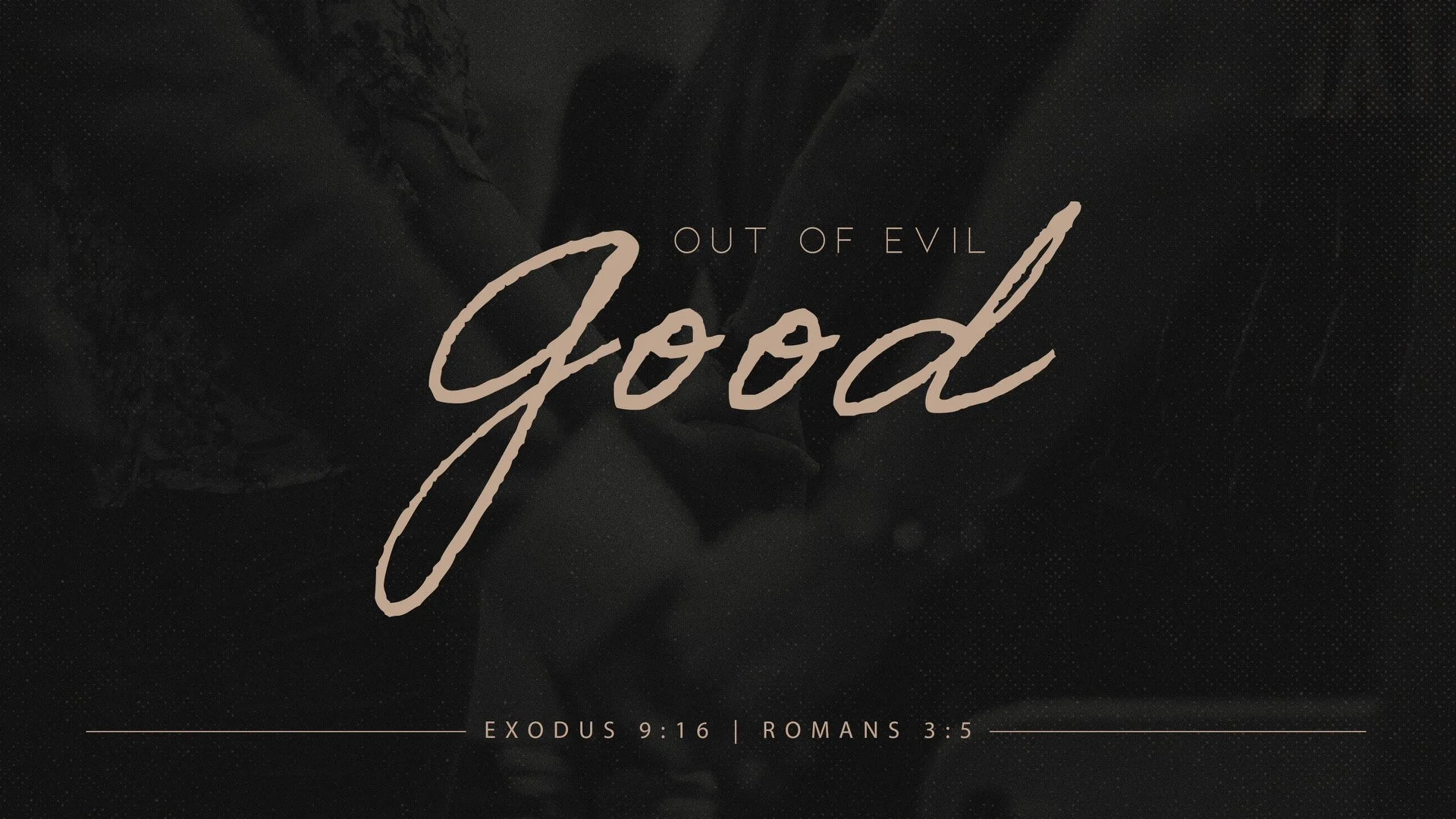 Out of Evil... Good