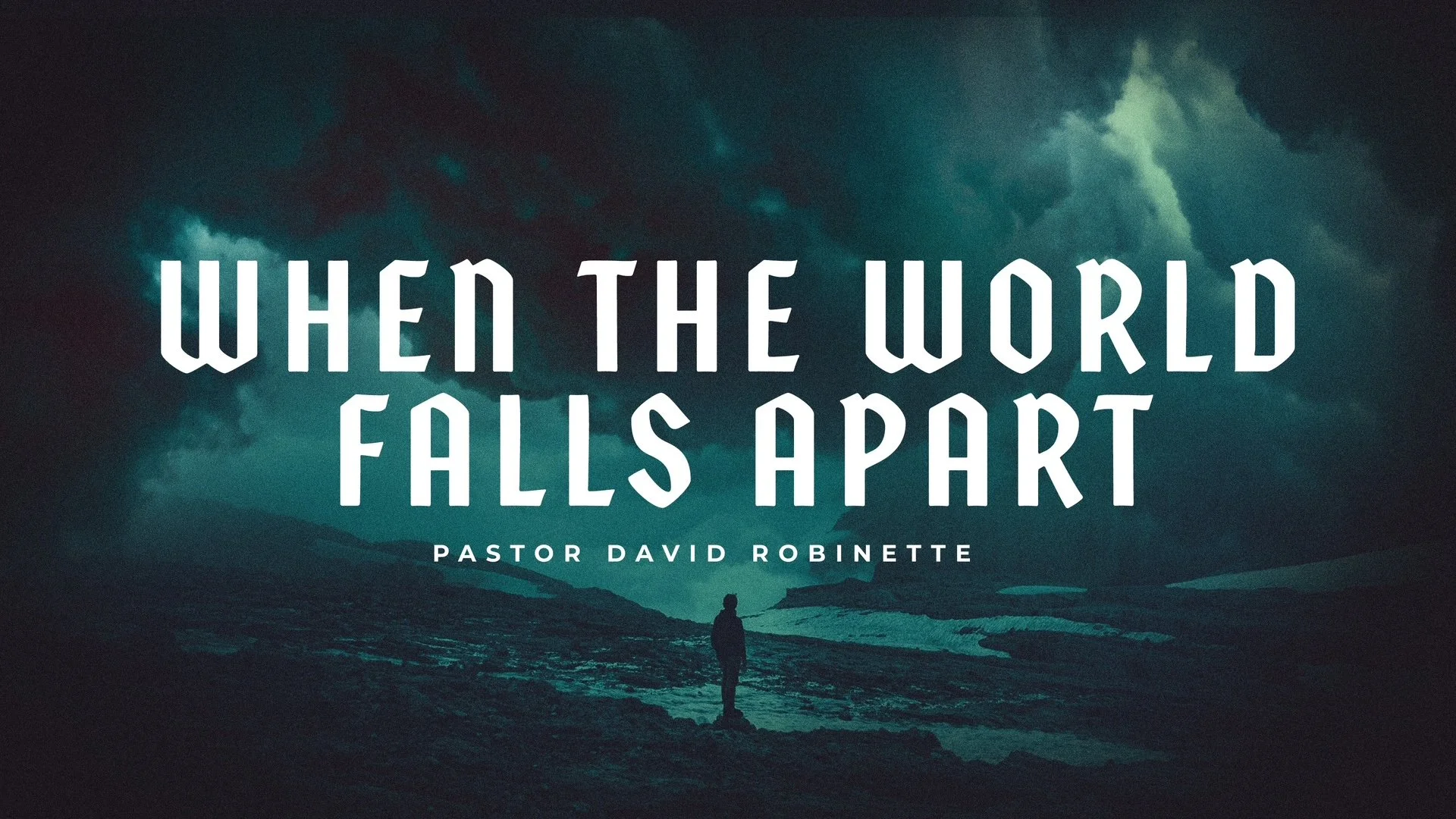 When the World Falls Apart | Pastor David Robinette