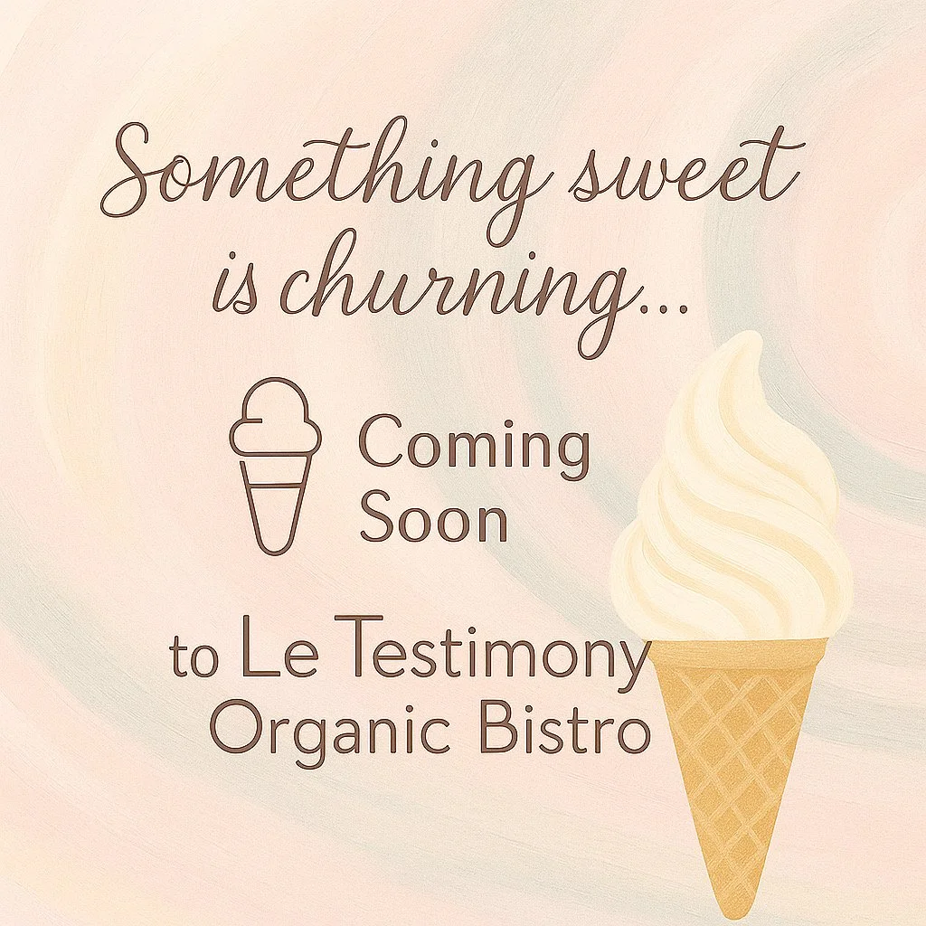 🍦 Sweet Support Hours – Le Testimony Organic Bistro