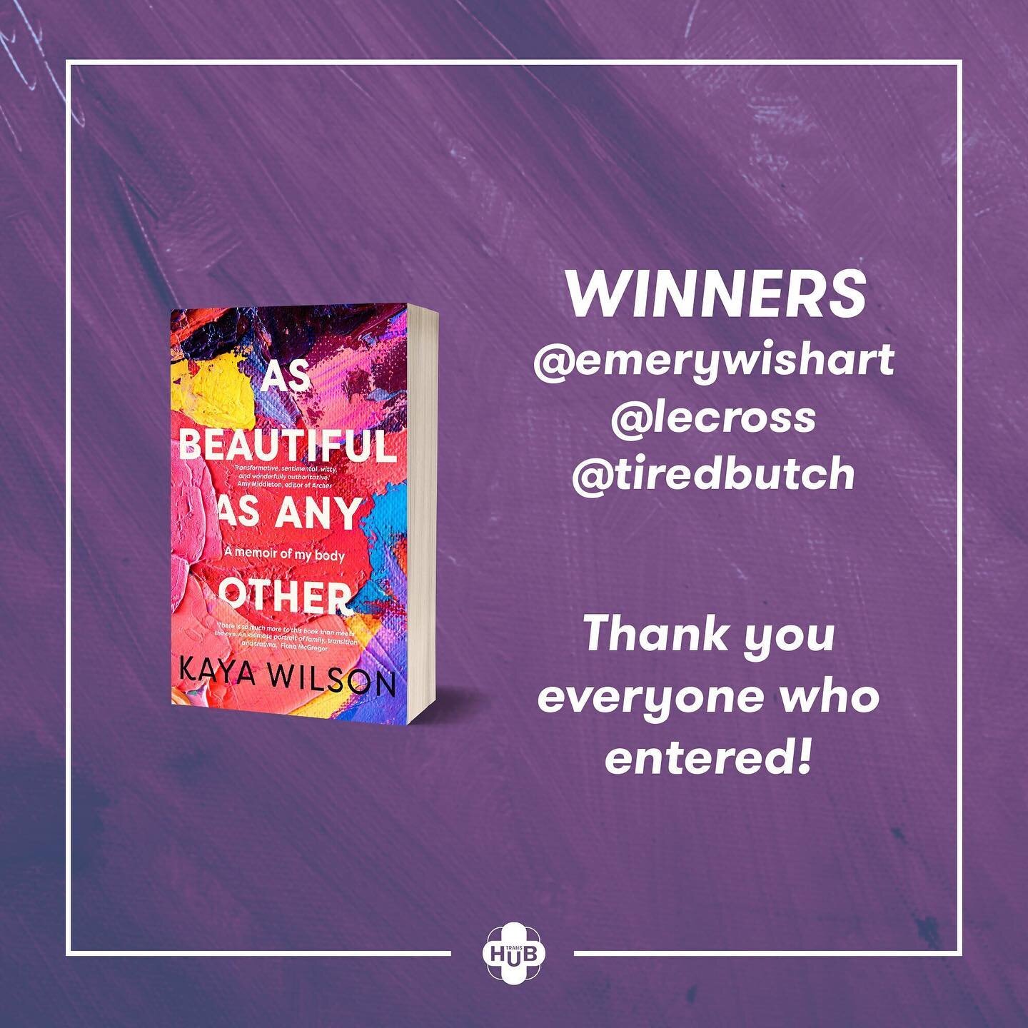 We're thrilled to announce the three winners of our first ever book giveaway. Congrats to @emerywishart, @lecross, and @tiredbutch! If you missed out, make sure to go and buy a copy of the book -  Kaya is a caring and wonderful writer, whose words you may have read on several of the pages of TransHub, as well as in publications like The Guardian and Overland.

If you've missed it too, make sure to check out the conversation we had with Kaya on our InstagramLIVE this week about the book and writing about trans identity and community.

#AsBeautifulAsAnyOther #AsBeautifulAsAnyOtherbook #ABAAObook #KayaWilson #TransIsBeautiful #TransHub #Trans

Image description: a white border surrounds a purple background and a photo of the cover of the book As Beautiful As Any Other by Kaya Wilson. Text reads: Winners, and lists the usernames emerywishart, lecross, and tiredbutch, followed by 'Thank you everyone who entered!'