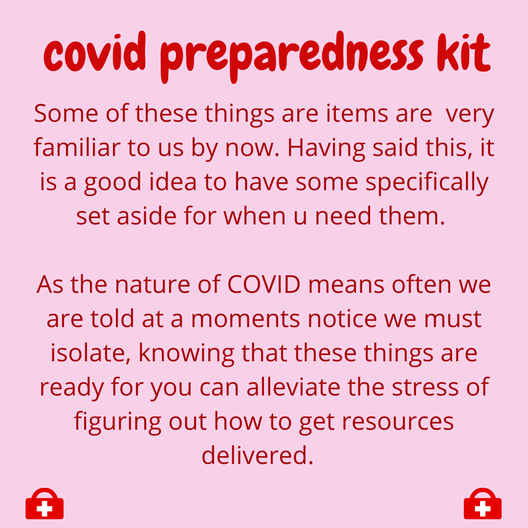  Some of these things are items that are very familiar to us by now,. Having said this, it is a good idea to have some specifically set aside for when u need them.  As the nature of COVID means often we are told at a moments notice we must isolate, k
