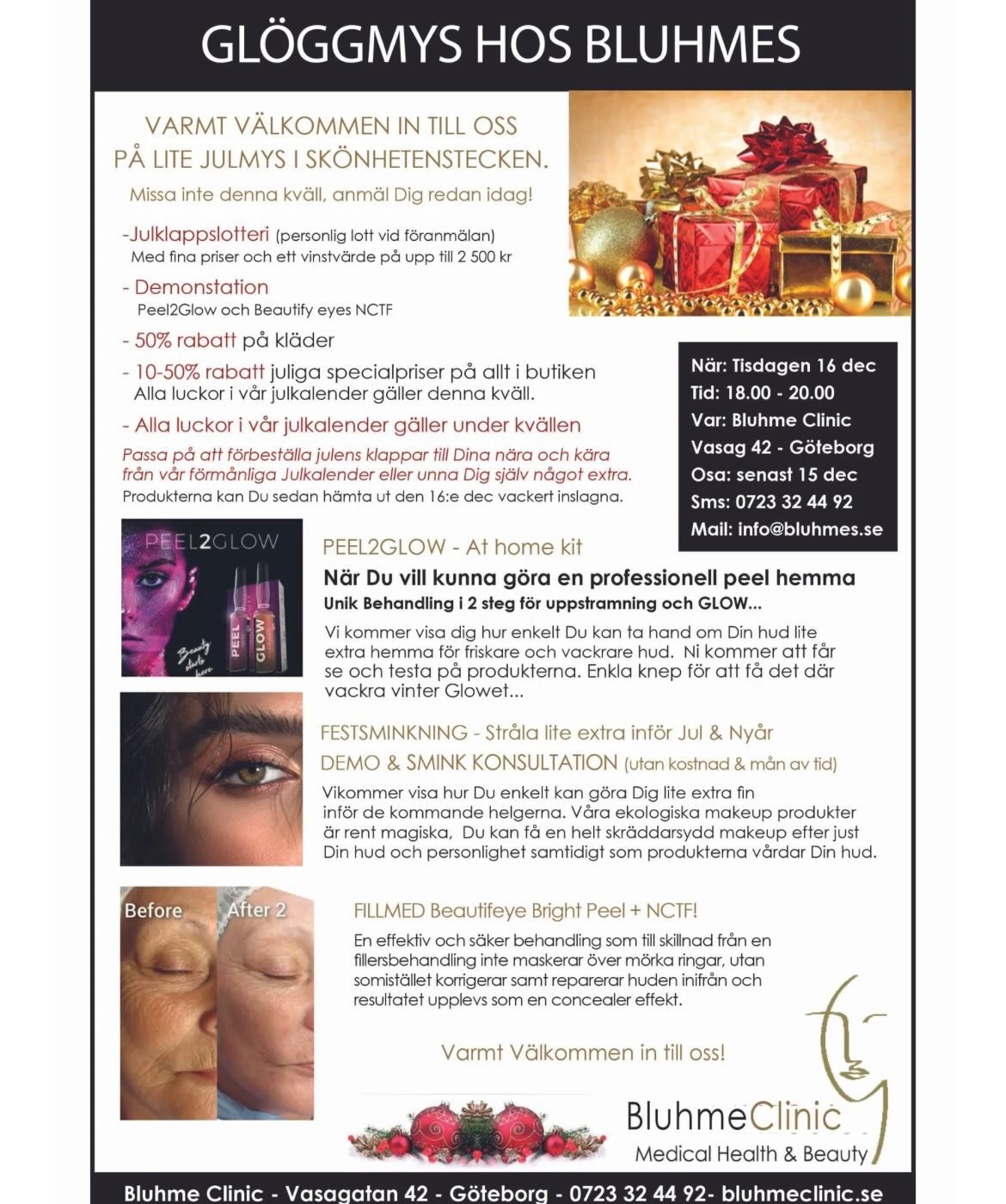 V&auml;lkommen till en h&auml;rlig kv&auml;ll med gl&ouml;gg och julst&auml;mning hos oss p&aring; Bluhme Clinic🥰

-Julklappslotteri med fina priser
-Demo och konsultation av makeup och hudv&aring;rdsprodukter
-Peel2Glow och Beautifeye NCTF behandli