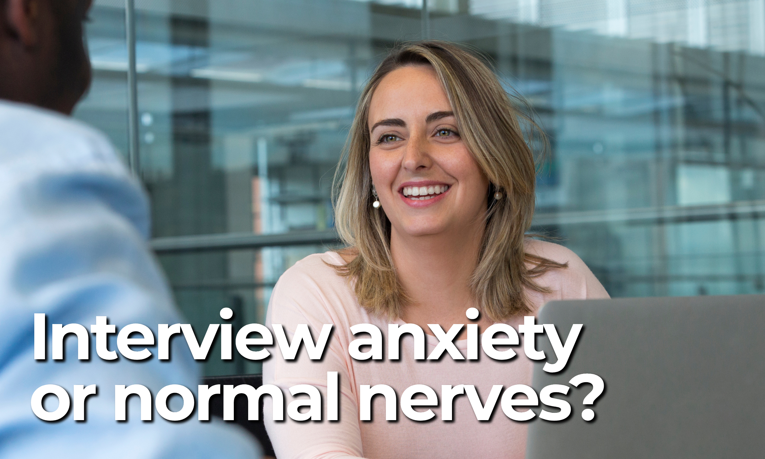 Interview Anxiety or Just Nerves? How to Tell the Difference