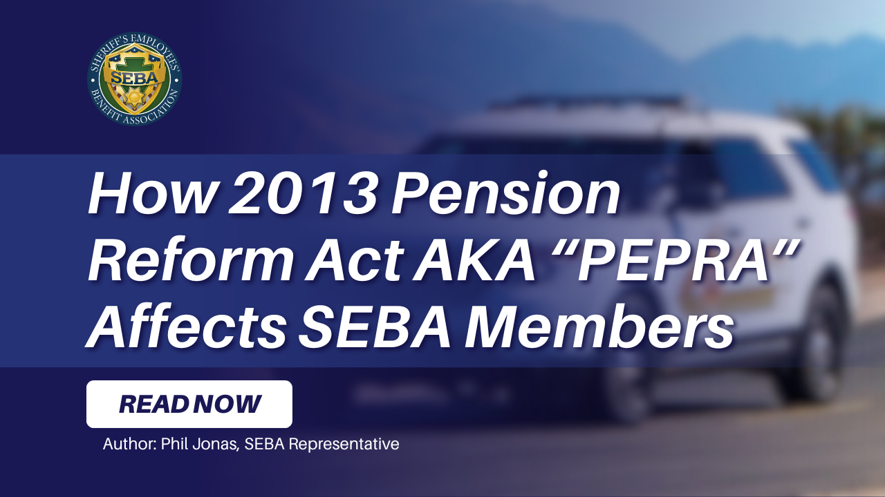 How 2013 Pension Reform aka “PEPRA” Affects SEBA Members