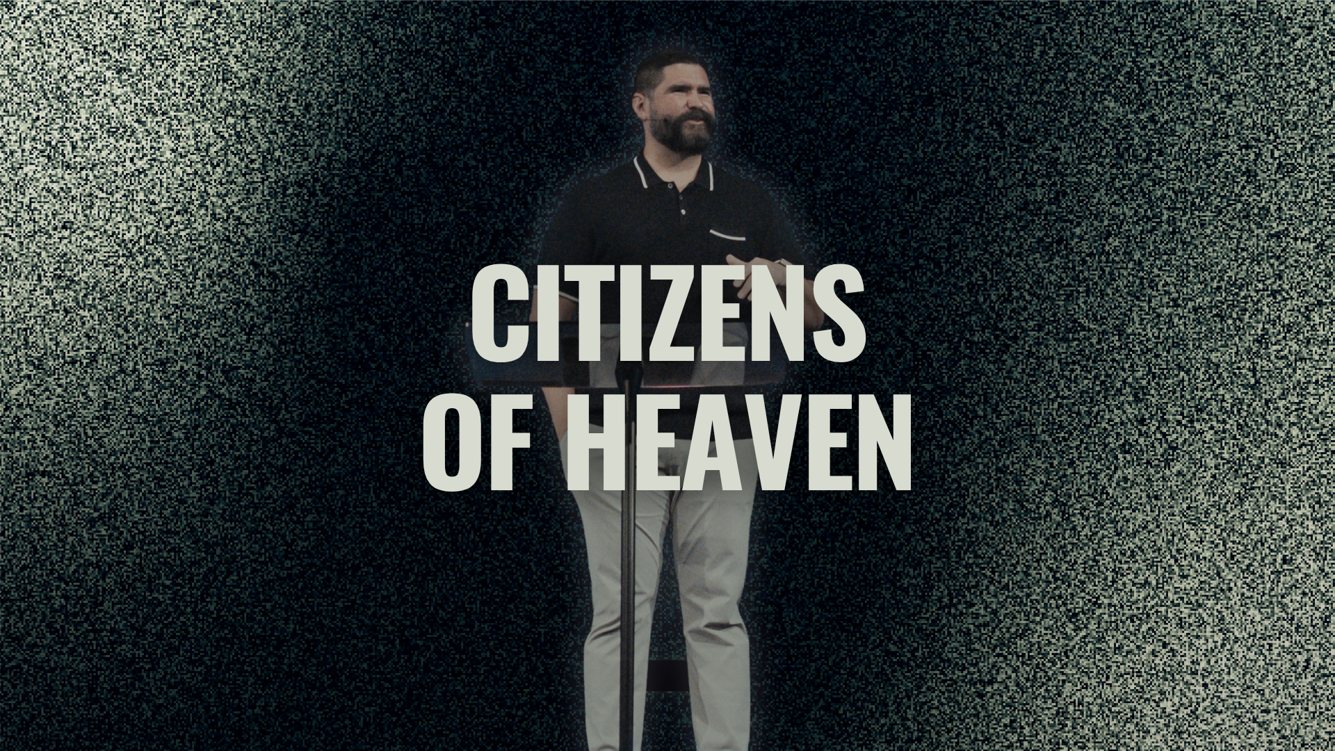 Citizens of Heaven | Identity Series | Dr. John Carranco