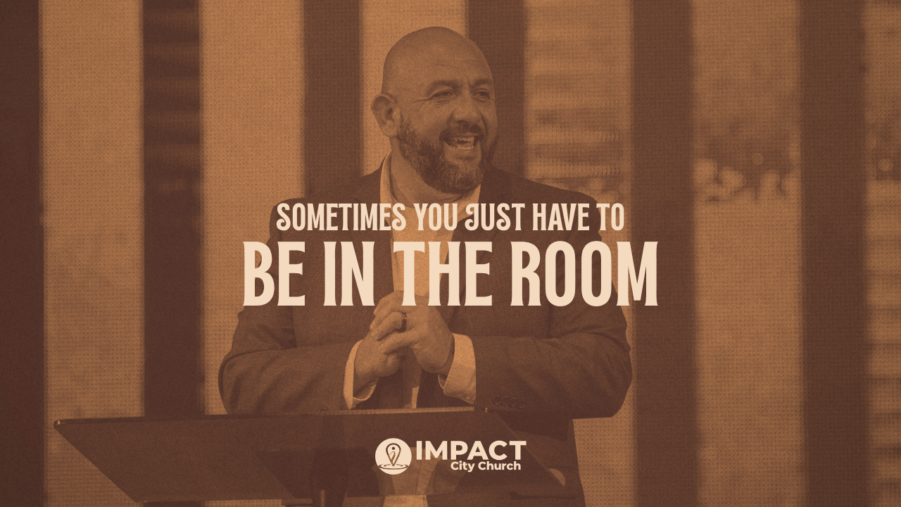 Sometimes You Just Have to BE IN THE ROOM | Pastor Israel Martinez | May 24, 2026