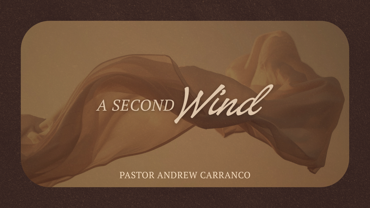 A Second Wind | Pastor Andrew Carranco | August 2, 2026