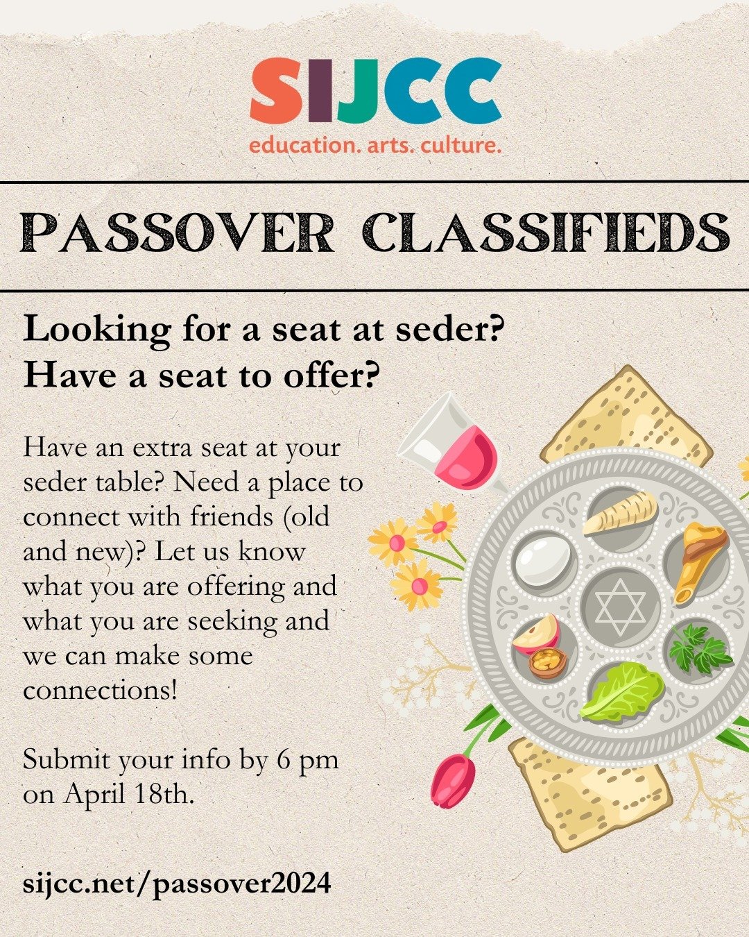 Have an extra seat at your seder table this Passover? Need a place to connect with friends (old and new)? Let us know what you are offering and what you are seeking and we can make some connections! ⁠
⁠
Submit your info at sijcc.net/passover2024.⁠
⁠
