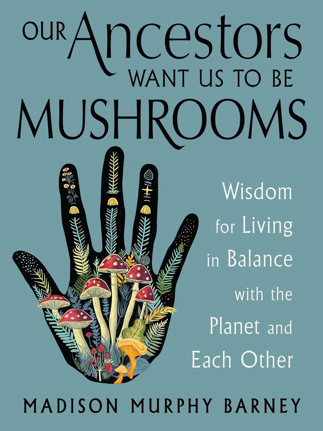 Our Ancestors Want us to be Mushrooms.jpg