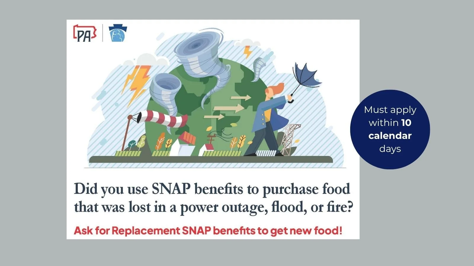 Did you lose food purchased with SNAP benefits due to a power outage or other disaster? Apply for Replacement SNAP benefits within 10 days.