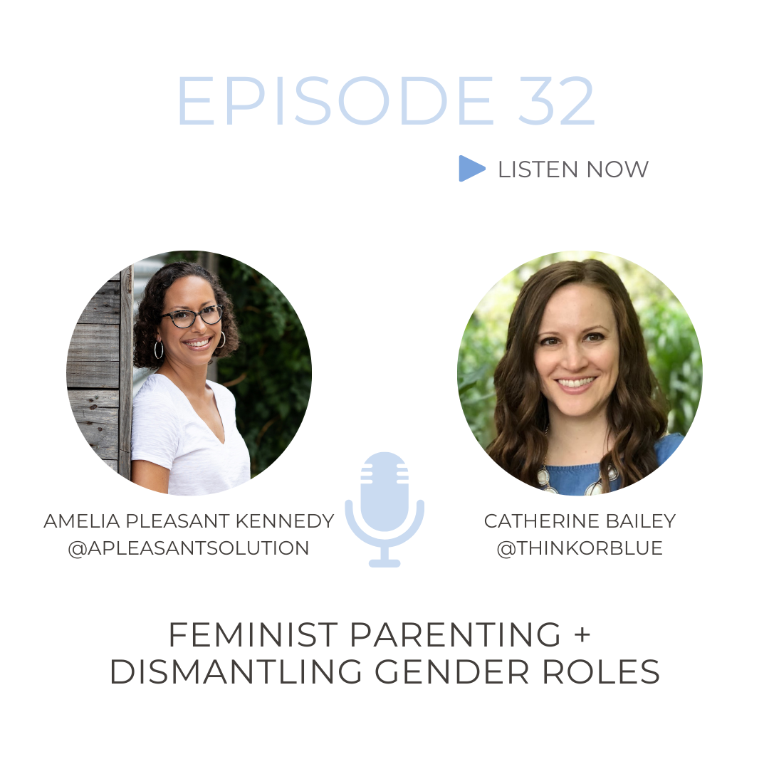 32 | Feminist Parenting + Dismantling Gender Roles with Catherine Bailey