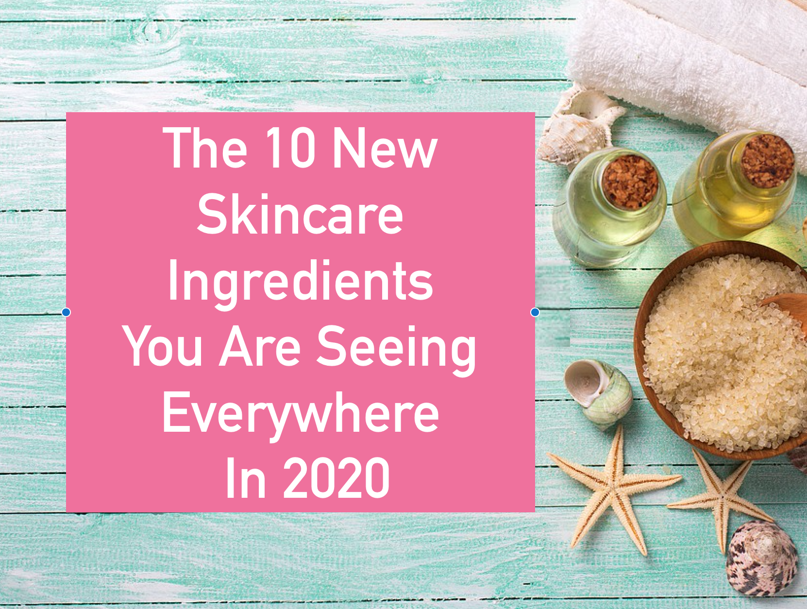 The 10 New Skincare Ingredients You Are Seeing Everywhere