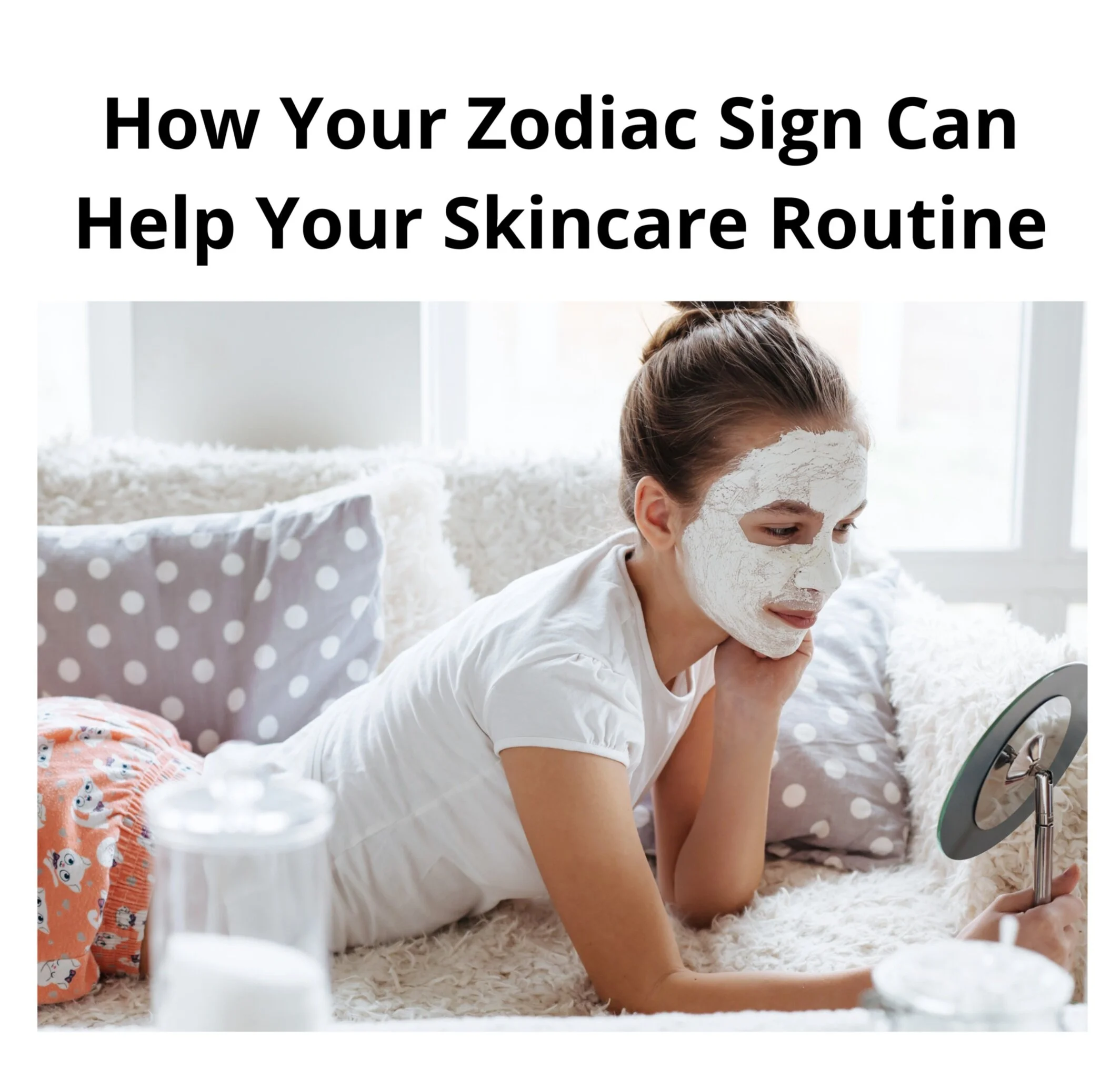 How Your Zodiac Sign Can Help Your Skincare Routine