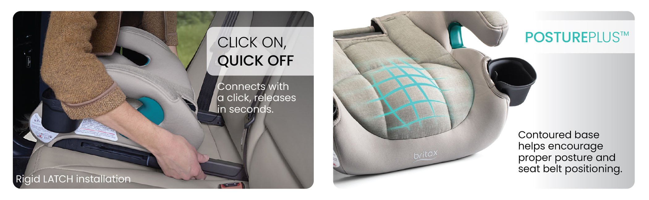 Click on Quick Off with rigid LATCH installation.  Contoured based helps encourage proper posture and seat belt positioning.