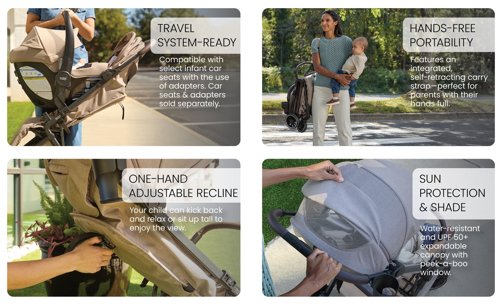 Travel system-ready. Hands-free portability. One-hand adjustable recline. Sun protection & shade.