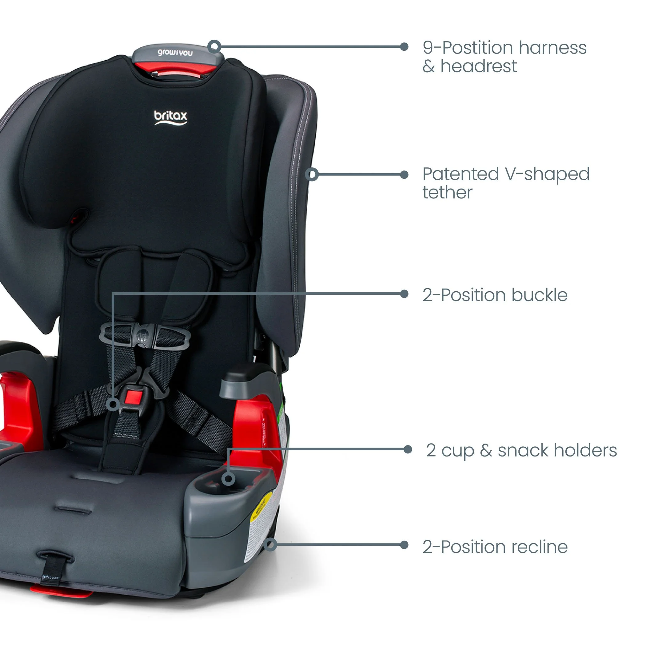 9 position harness & headrest, patented v-shaped tether, 2 position buckle, 2 cup and snack holders, 2 position recline