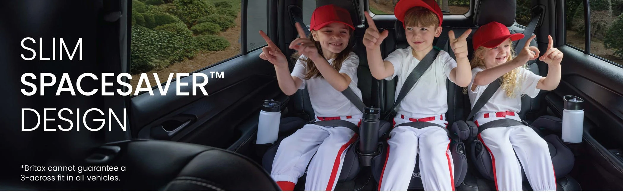 Slim SpaceSaver Design. Britax cannot guarantee a 3-across fit in all vehicles.