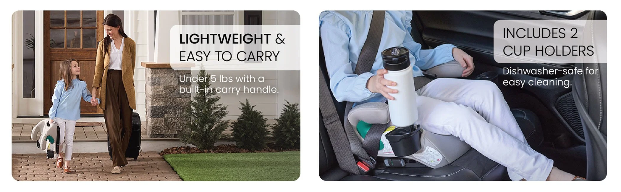 Image on left of child carrying a lightweight backless booster seat. Image on right of child taking a waterbottle out of the cupholder on her backless booster seat.​