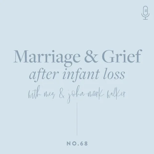 Marriage & Grief: Navigating Marriage After Infant Loss | Episode 068 with Meg & John-Mark Walker