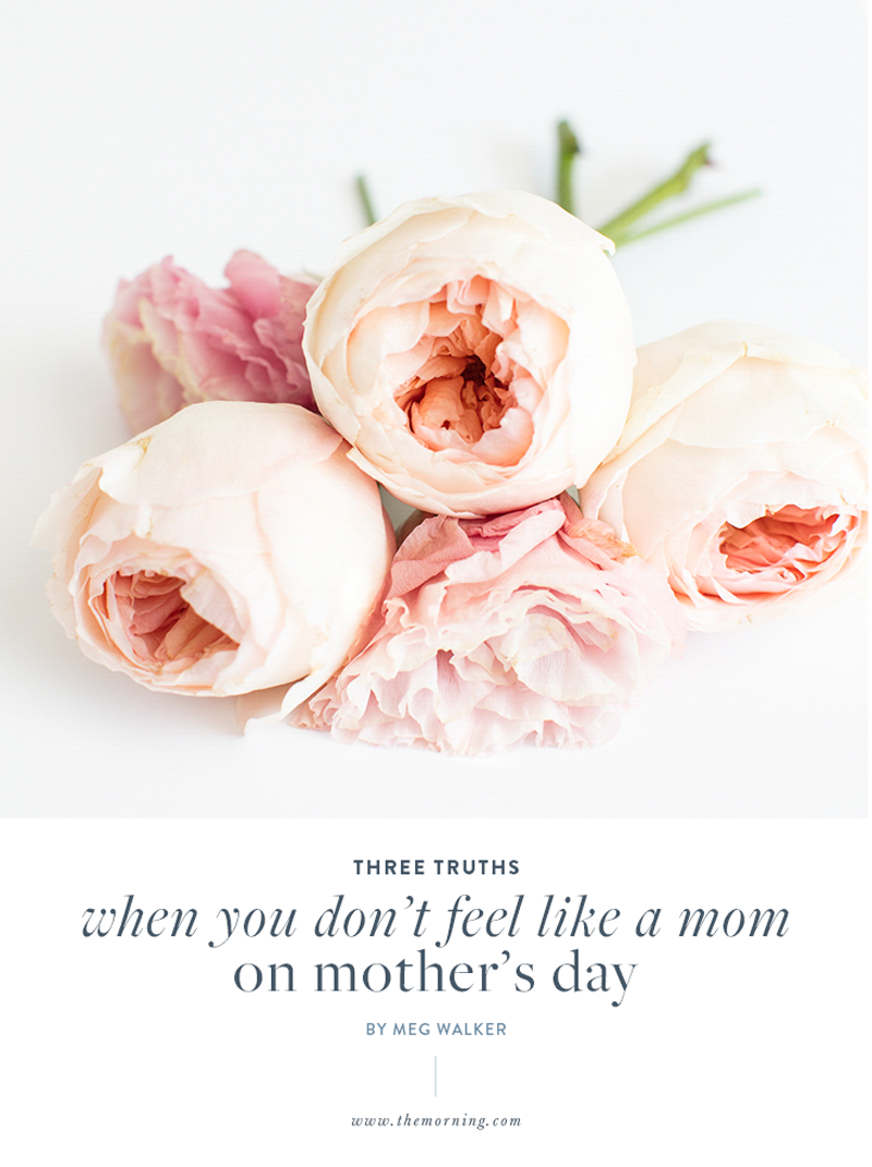 3 Truths When You Don’t Feel Like a Mom This Mother’s Day — The Morning