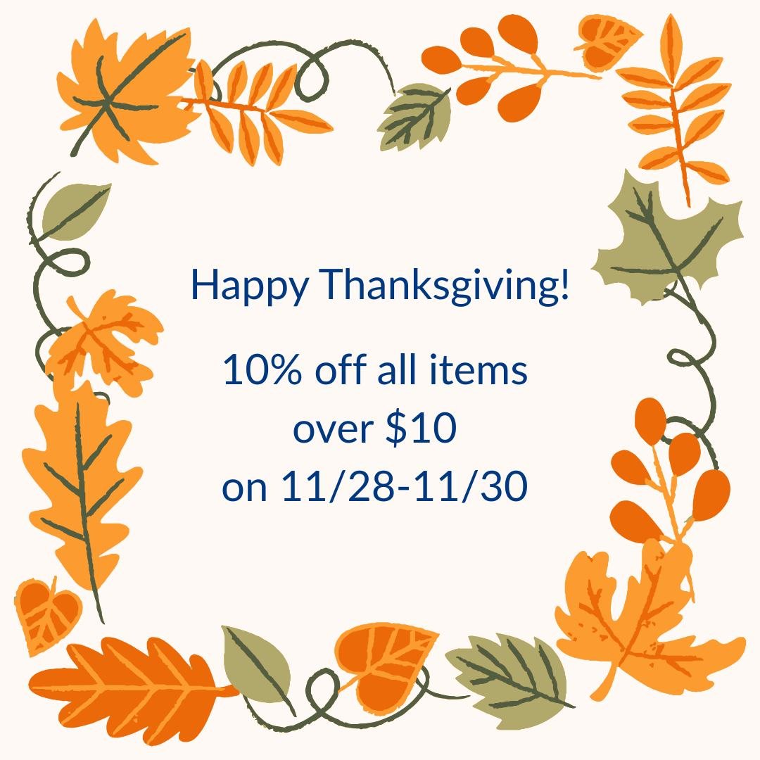 Happy Thanksgiving Sale!  Get 10% off items over $10! Can be combined with the Plaid Friday sale!