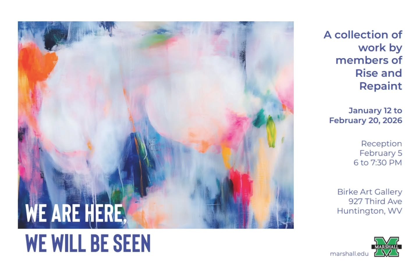 I am honored to be part of this exhibition, "We are here, we will be seen" at Marshall University's Birke Art Gallery. My piece is featured on the exhibition invitation, and I am thrilled for the work, that it gets to be seen! 

When I made