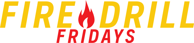 Fire Drill Fridays