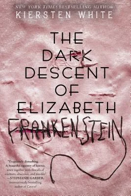 The Dark Descent of Elizabeth Frankenstein – Kiersten White