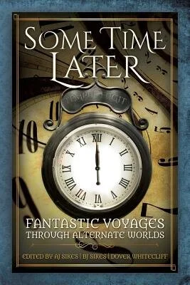 Some Time Later – Edited by AJ Sikes, BJ Sikes & Dover Whitecliff