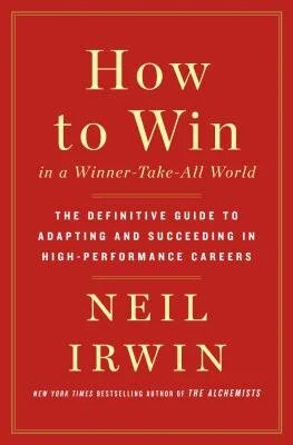 How To Win in a Winner-Take-All World – Neil Irwin