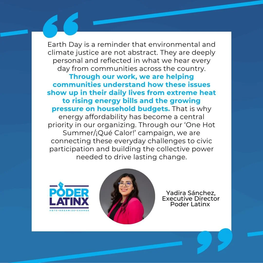 🌎🔥 One Hot Summer / &iexcl;Qu&eacute; Calor! this Earth Day

#PoderLatinx is mobilizing communities across seven states through Earth Day events focused on environmental action, extreme heat, and energy affordability.

From communities across Arizo