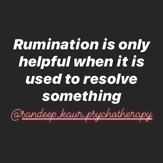 Rumination is not something which is helpful generally as you can find your self overthinking and chewing over the same thing over and over which doesn&rsquo;t get you anywhere. The only time it will be helpful is to resolve any problems and/or diffi
