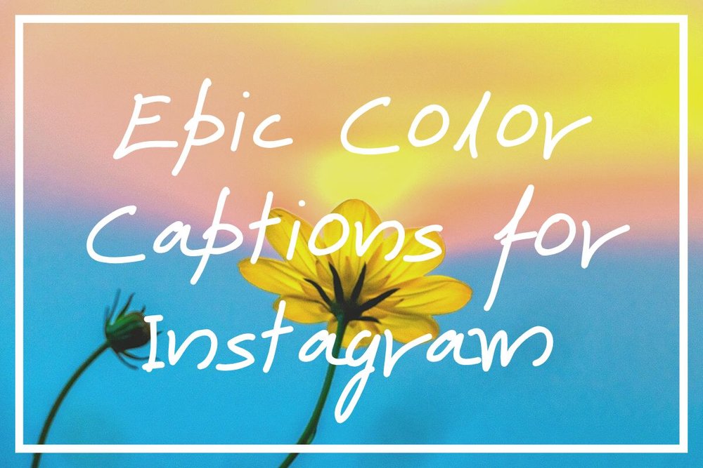 165+ Compelling Color Captions for Instagram [+ Colorful Quotes!] — Wise,  Healthy 'n' Wealthy