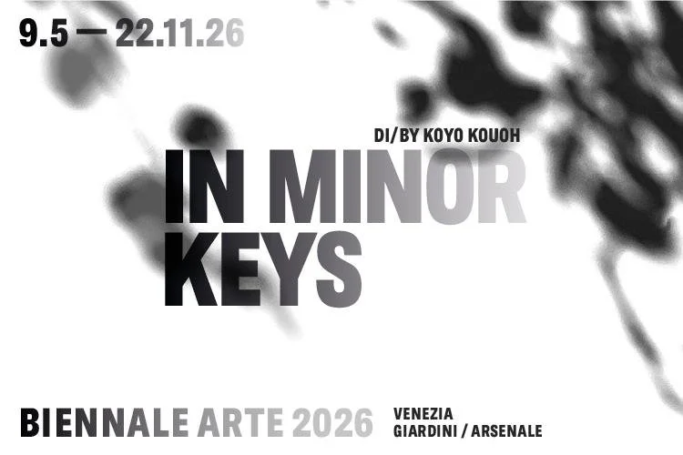BIENNALE ARTE 2026: IN MINOR KEYS