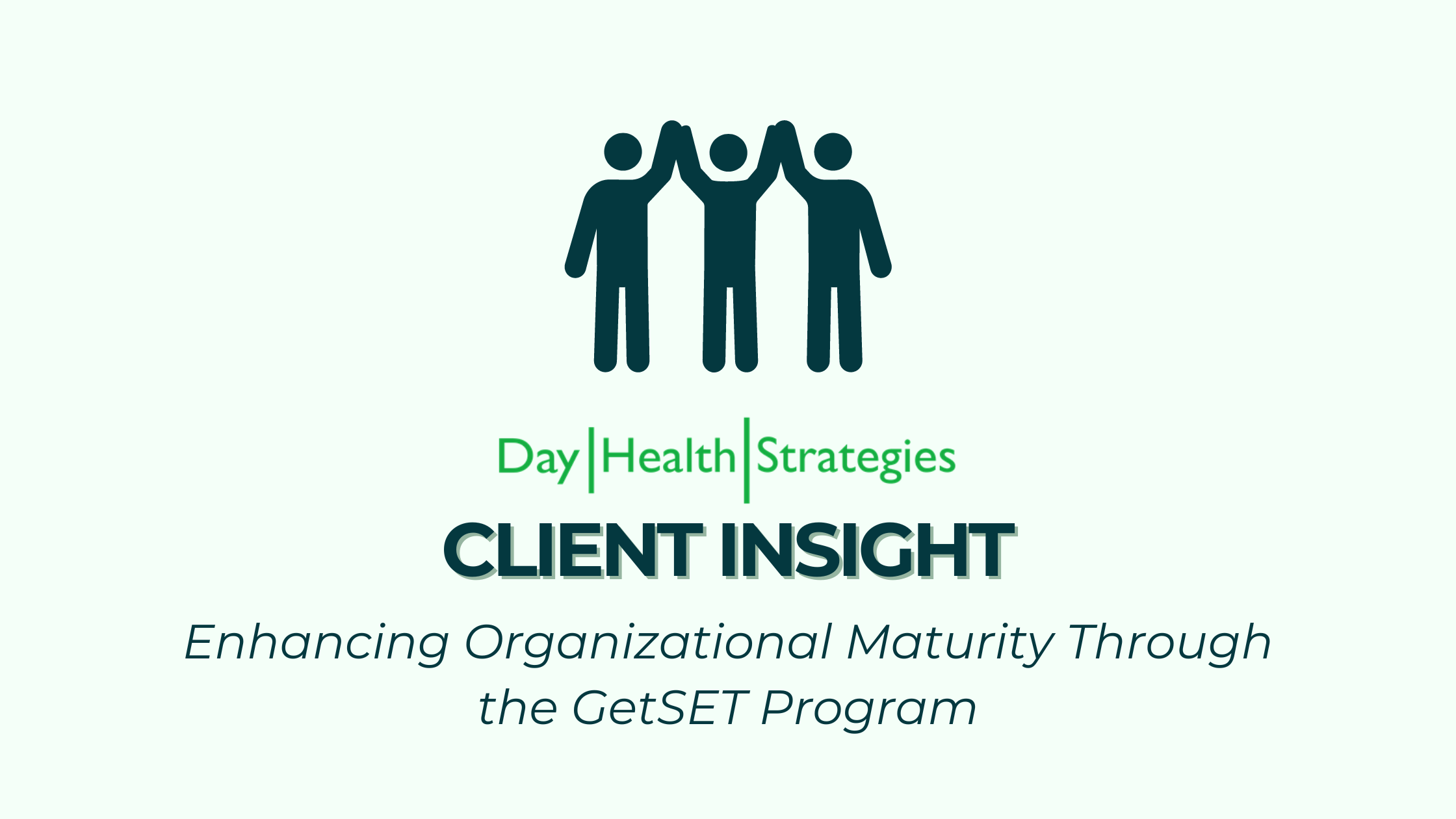 CLIENT INSIGHT | Enhancing Organizational Maturity Through the GetSET Program