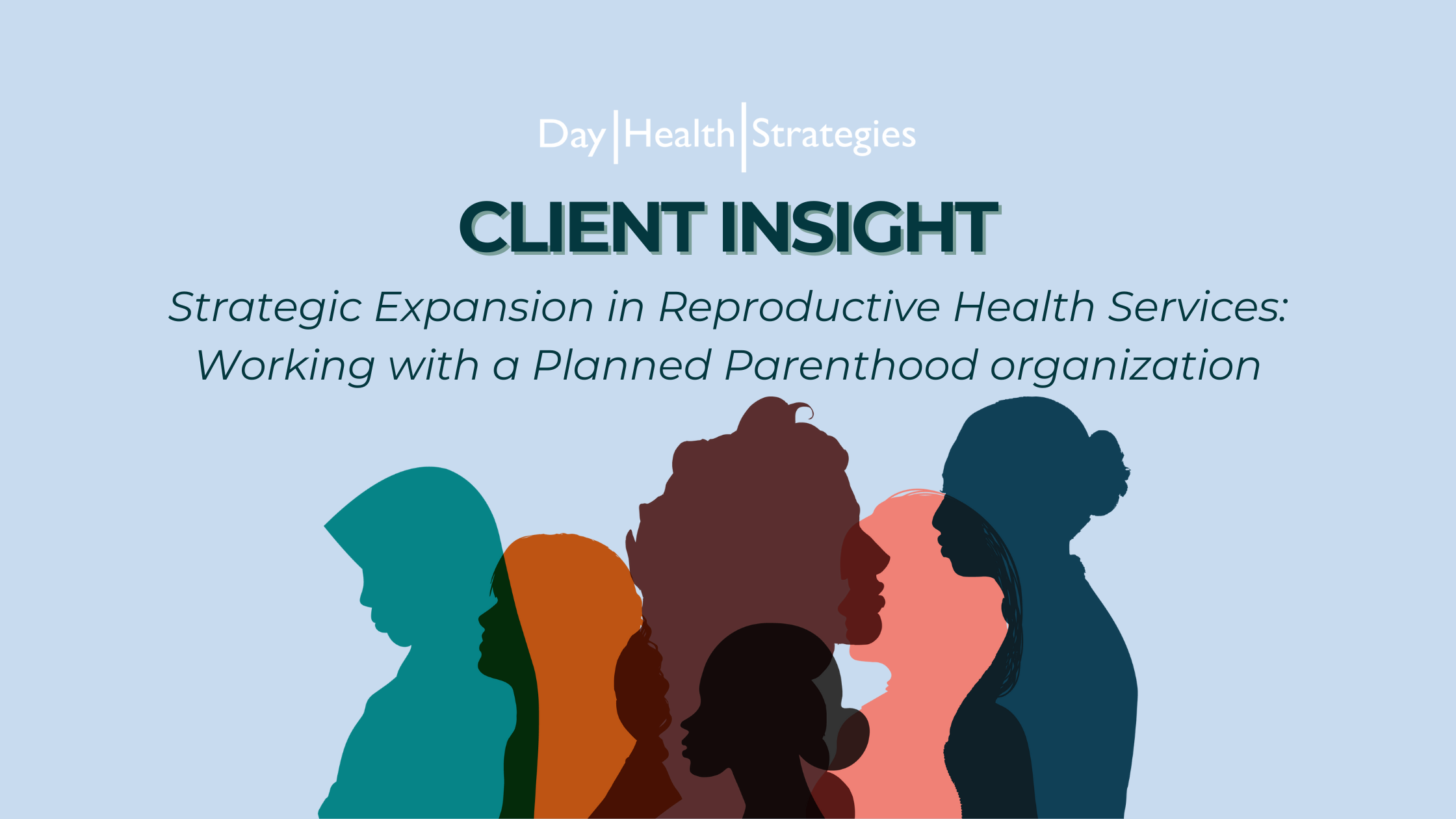 CLIENT INSIGHT | Strategic Expansion in Reproductive Health Services: Working with a Regional Planned Parenthood Organization