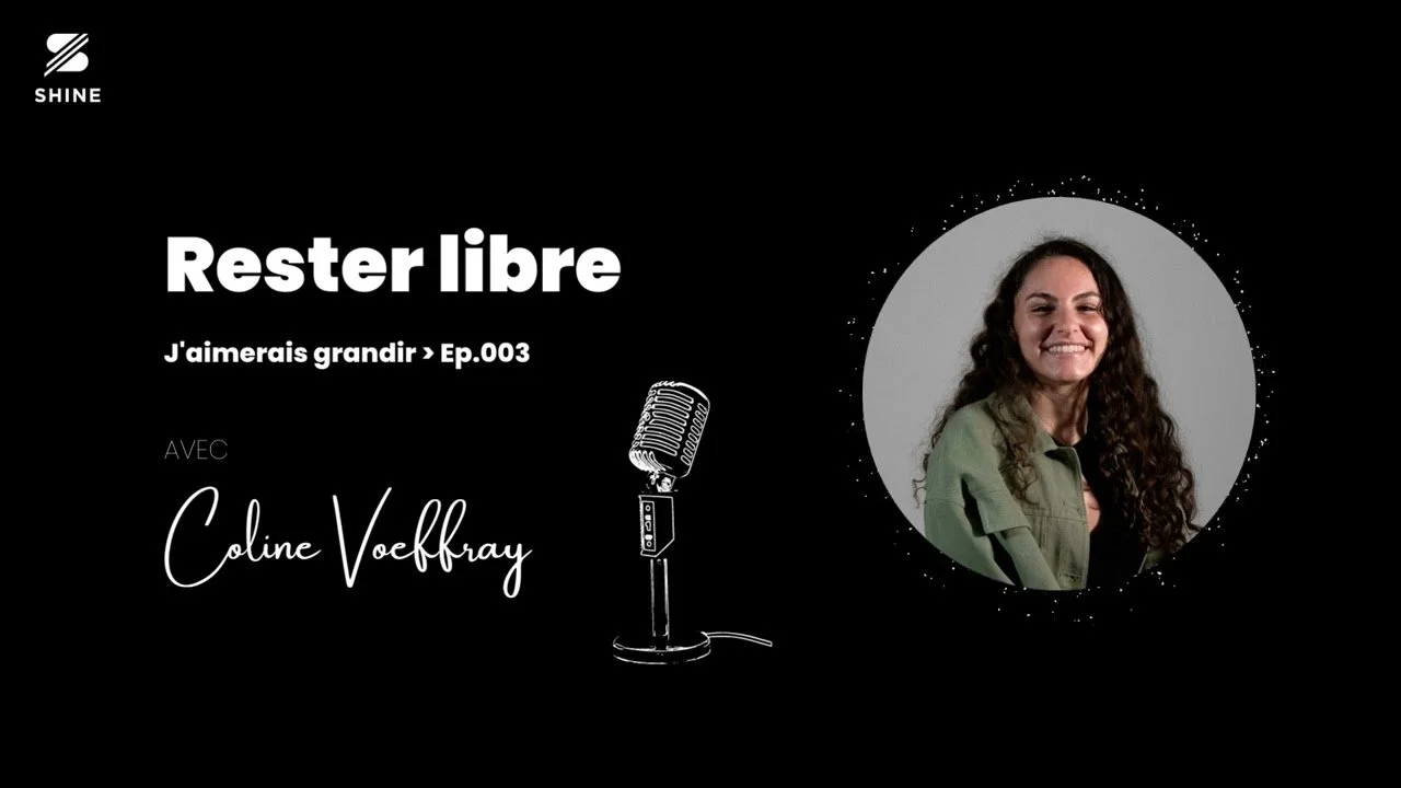 Podcast Shine - #3 Rester libre