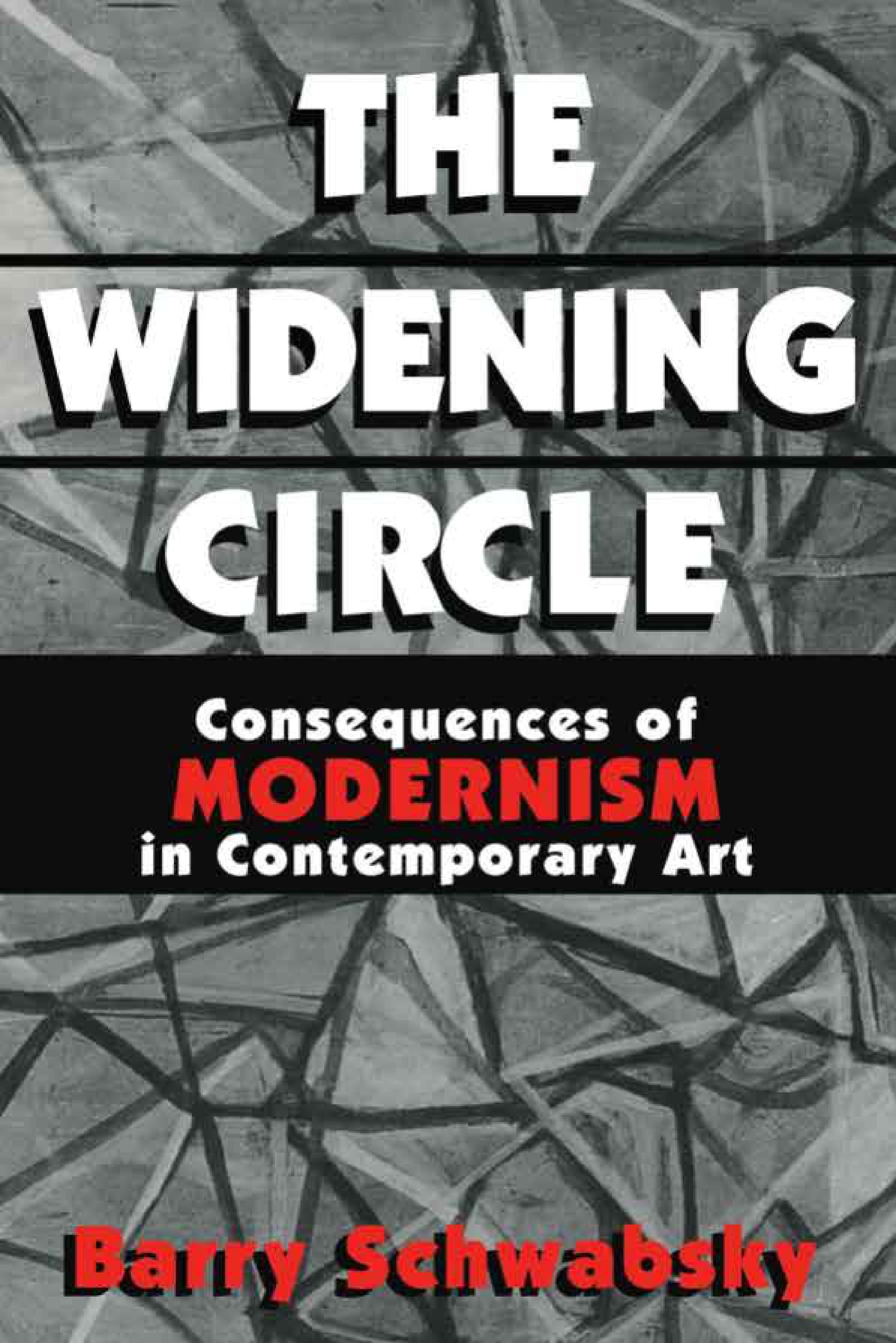 The Widening Circle: The Consequences of Modernism in Contemporary Art by Barry Schwabsky 