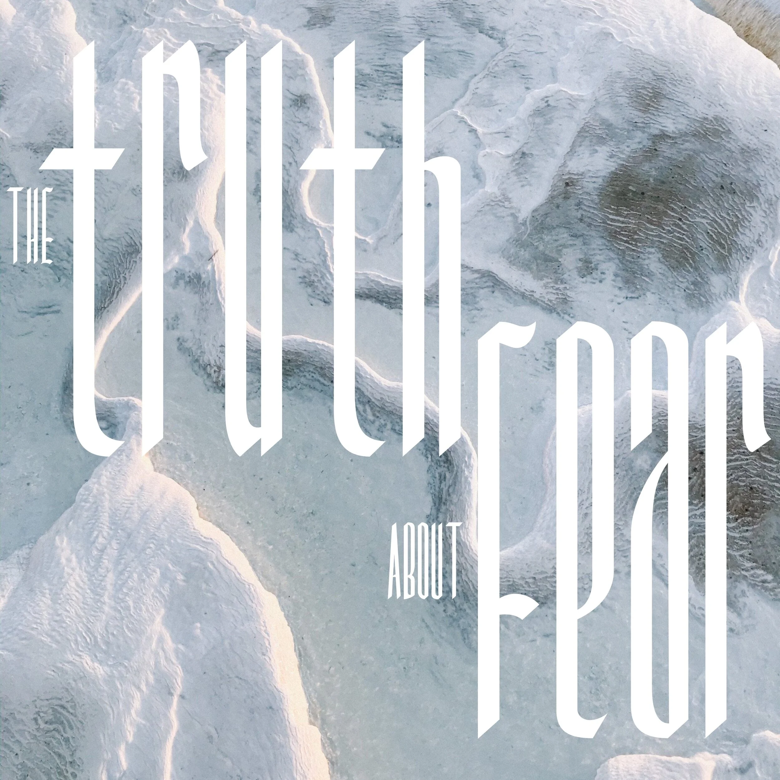 The Truth About Fear // 05.30.21