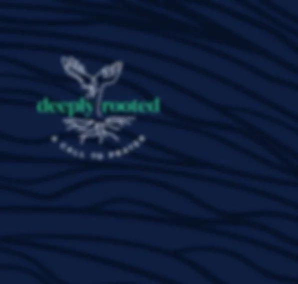 Deeply Rooted in Prayer- Praying for our Needs