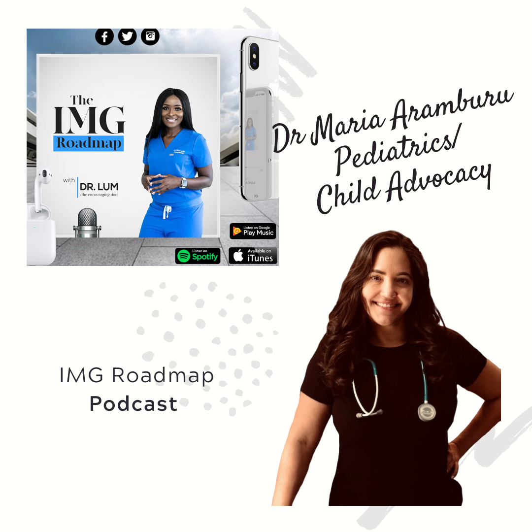 IMG Roadmap Series #36: Dr. Maria Aramburu (Pediatrics/Child Advocacy)