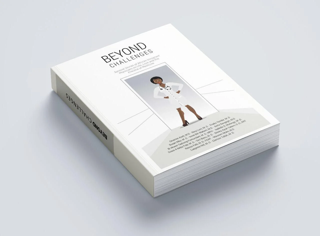 Beyond Challenges: Survival Stories Of African Female Physicians On Love, Life &amp; The Practice of Medicine 