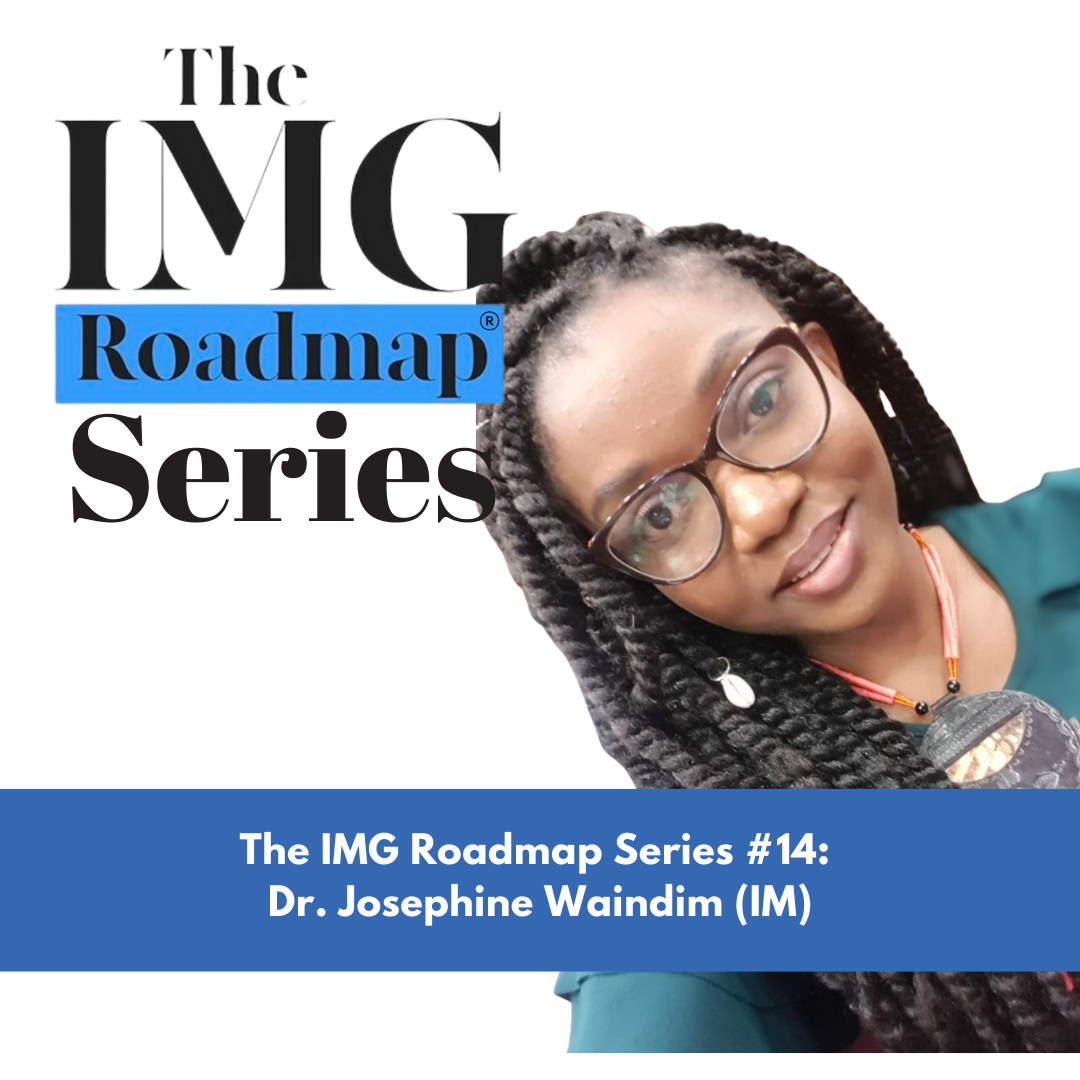 The IMG Roadmap Series #14: Dr. Waindim (IM)